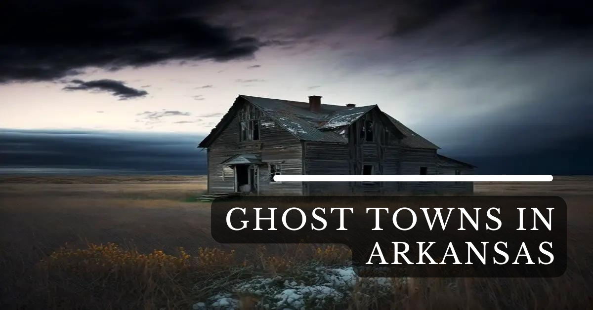 Ghost Towns In Arkansas
