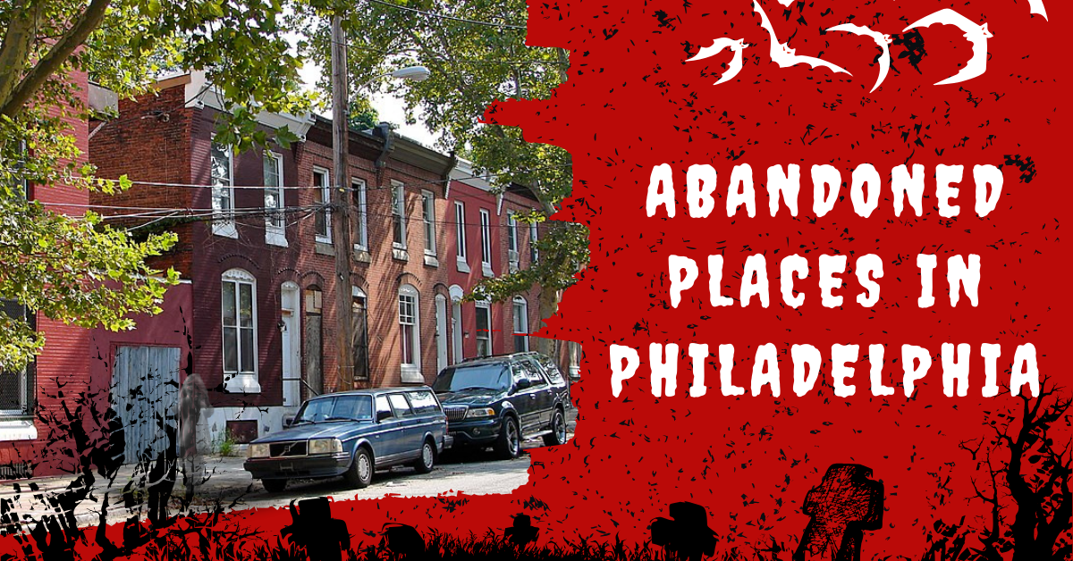 Abandoned Places In Philadelphia
