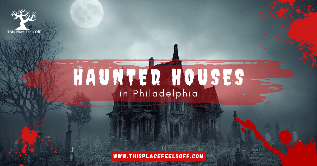 Haunted Houses in Philadelphia
